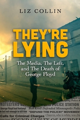 They're Lying: The Media, The Left, and The Death of George Floyd by Chaix, Jc