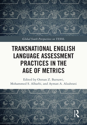 Transnational English Language Assessment Practices in the Age of Metrics by Barnawi, Osman Z.