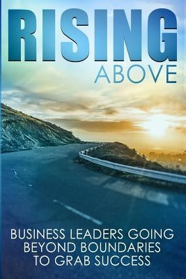 Rising Above: Business Leaders Going Beyond Boundaries to Grab Success by Davis, Zinna