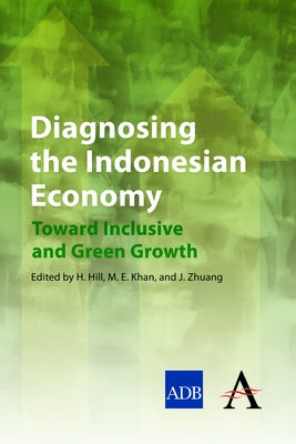 Diagnosing the Indonesian Economy: Toward Inclusive and Green Growth by Hill, Hal