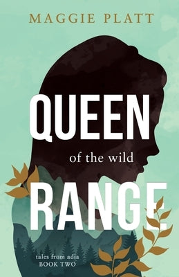 Queen of the Wild Range by Platt, Maggie
