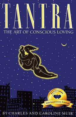 Tantra: The Art of Conscious Loving: 25th Anniversary Edition by Muir, Caroline