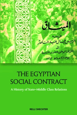 The Egyptian Social Contract: A History of State-Middle Class Relations by Shechter, Relli