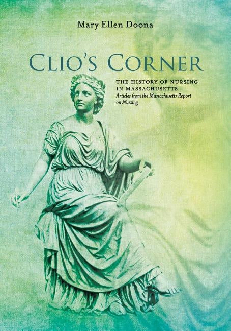 Clio's Corner: The History of Nursing in Massachusetts - Articles from the Massachusetts Report on Nursing by Doona, Rn Edd, Mary Ellen