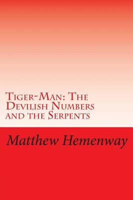 Tiger-Man: The Devilish Numbers and the Serpents by Hemenway, Matthew P.
