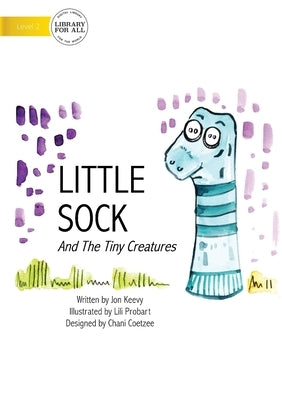 Little Sock And The Tiny Creatures by Keevey, John
