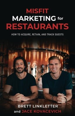 Misfit Marketing for Restaurants: How to Acquire, Retain, and Track Guests by Kovacevich, Jace