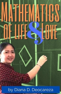 Mathematics Of Life And Love by Deocareza, Diana D.