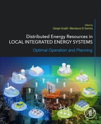 Distributed Energy Resources in Local Integrated Energy Systems: Optimal Operation and Planning by Graditi, Giorgio