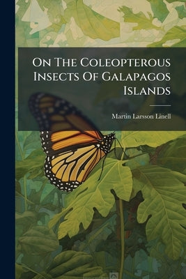 On The Coleopterous Insects Of Galapagos Islands by Linell, Martin Larsson