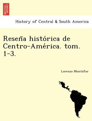 Reseña histórica de Centro-América. tom. 1-3. by Montúfar, Lorenzo