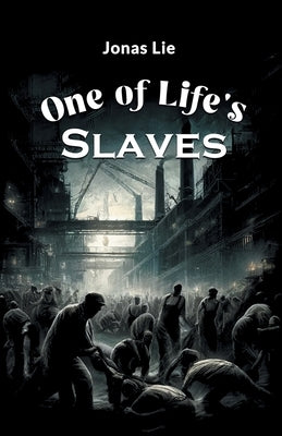 One Of Life's Slaves by Lie, Jonas