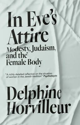 In Eve's Attire: Modesty, Judaism and the Female Body by Horvilleur, Delphine