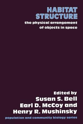 Habitat Structure: The Physical Arrangement of Objects in Space by Bell, S. S.