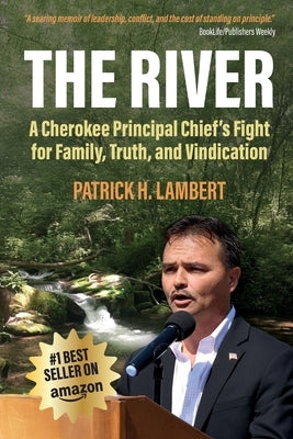 The River: A Cherokee Principal Chief's Fight for Family, Truth, and Vindication by Lambert, Patrick H.