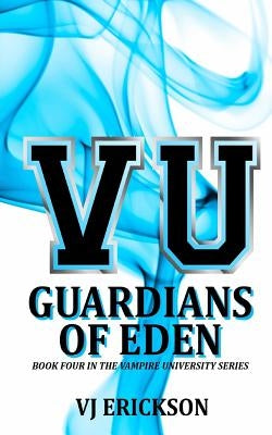 VU Guardians of Eden - Book Four in the Vampire University Series by Erickson, Vj