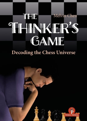 The Thinker's Game: Decoding the Chess Universe by Chen