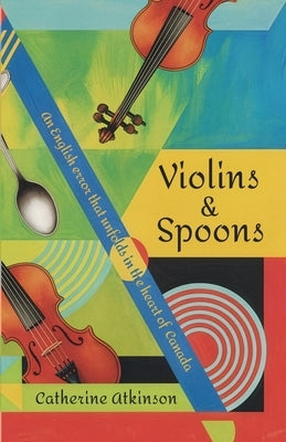 Violins and Spoons by Atkinson, Catherine