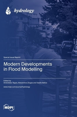 Modern Developments in Flood Modelling by Tegos, Aristoteles