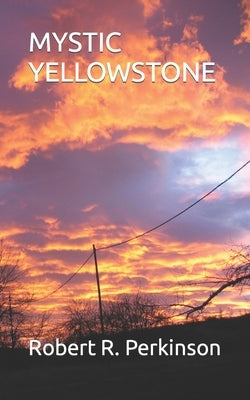 Mystic Yellowstone by Perkinson, Robert R.