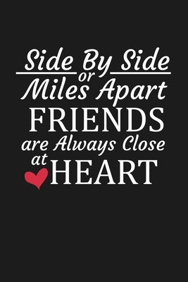 Side By Side Or Miles Apart Friends Are Always Close At Heart: Long Distance Friendship Gifts by Journal, Besties