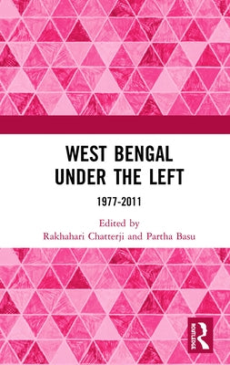 West Bengal Under the Left: 1977-2011 by Chatterji, Rakhahari