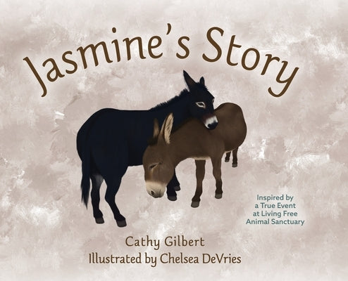 Jasmine's Story: Inspired by a True Event at Living Free Animal Sanctuary by Gilbert, Cathy