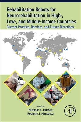 Rehabilitation Robots for Neurorehabilitation in High, Low, and Middle Income Countries: Current Practice, Barriers, and Future Directions by Johnson, Michelle Jillian