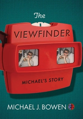 The Viewfinder: Michael's Story by Bowen, Michael