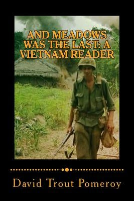 And Meadows Was the Last: A Vietnam Reader by Pomeroy, David Trout