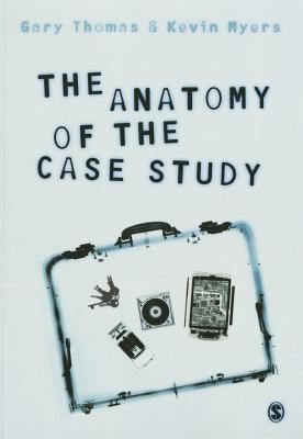 The Anatomy of the Case Study by Thomas, Gary