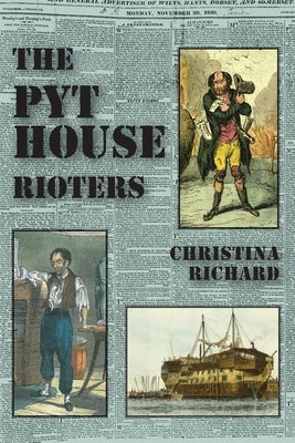 The Pythouse Rioters: from Tisbury to Tasmania by Richard, Christina
