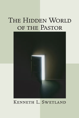 The Hidden World of the Pastor by Swetland, Kenneth L.