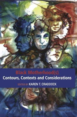 Black Motherhood(s) Contours, Contexts and Considerations by Craddock, Karen T.