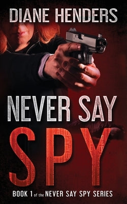 Never Say Spy by Henders, Diane