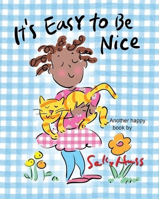 It's Easy to be Nice: Adorable, Rhyming Children's Picture Book about Being Kind by Huss, Sally