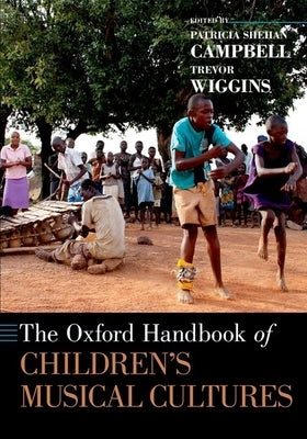 The Oxford Handbook of Children's Musical Cultures by Campbell, Patricia Shehan