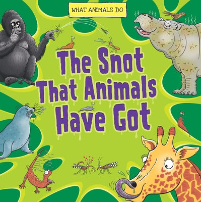 The Snot That Animals Have Got by Mason, Paul
