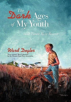 The Dark Ages of My Youth: and Times More Recent by Degler, Ward