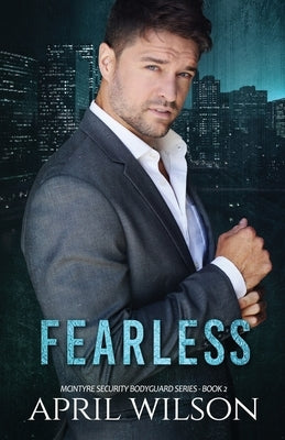 Fearless: McIntyre Security Bodyguard Series Book 2 by Wilson, April