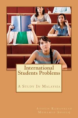 International Students Problems: A Study In Malaysia by Shafeq, Mohamed