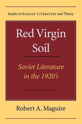 Red Virgin Soil: Soviet Literature in the 1920's by Maguire, Robert A.