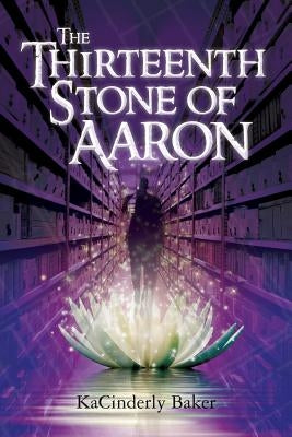 The Thirteenth Stone of Aaron by Baker, Kacinderly