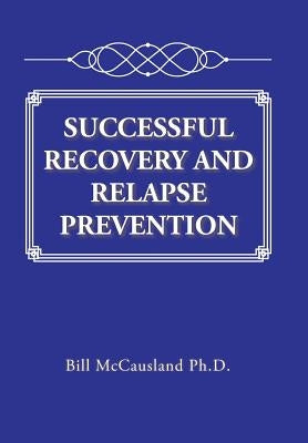 Successful Recovery and Relapse Prevention by McCausland, Bill