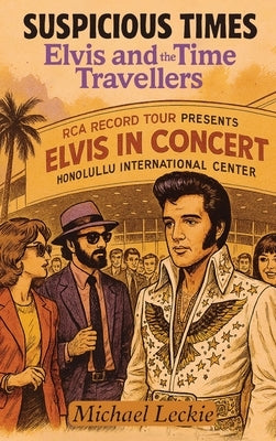 Suspicious Times: Elvis and the Time Travellers by Leckie, Michael
