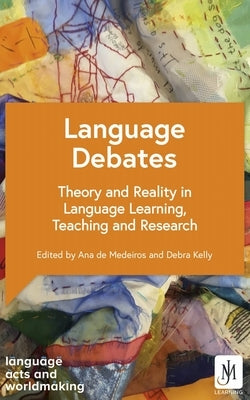 Language Debates: Theory and Reality in Language Learning, Teaching and Research by Kelly, Debra