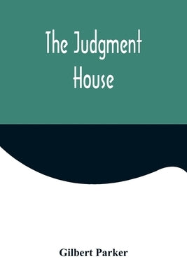 The Judgment House by Parker, Gilbert