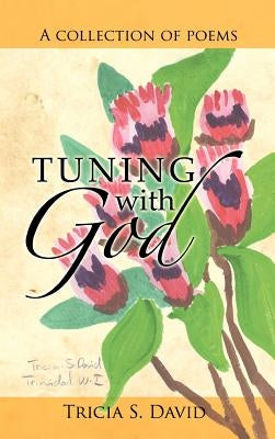Tuning with God: A Collection of Poems by David, Tricia S.