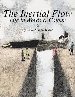 The Inertial Flow: Life in Words & Colour by Clive Alando Taylor, Alando Taylor
