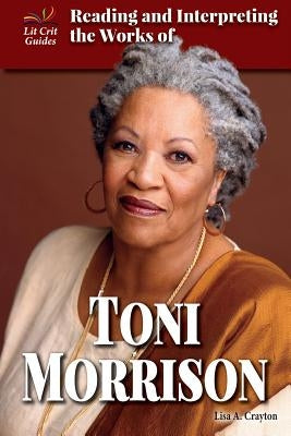 Reading and Interpreting the Works of Toni Morrison by Crayton, Lisa A.